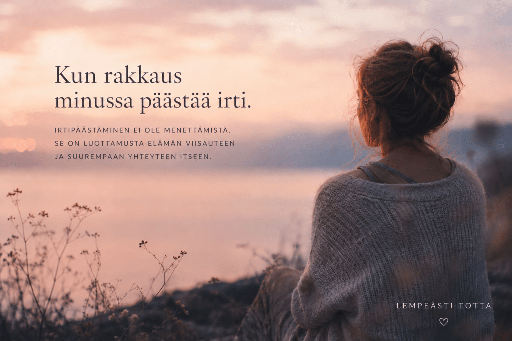 Kun rakkaus minussa päästää&nbsp;irti
